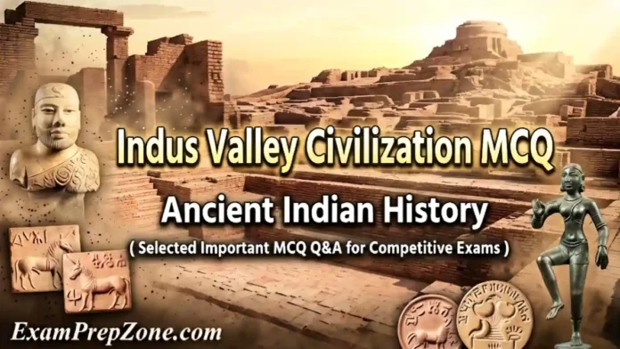 Indus Valley Civilization MCQ - Ancient Indian History