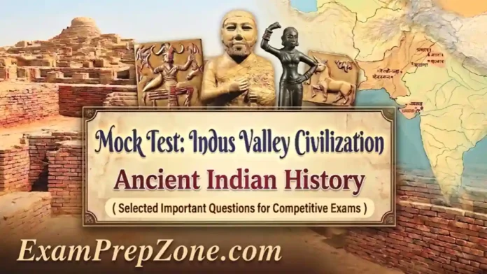 Indus Valley Civilization Mock Test - Ancient Indian History Mock Test