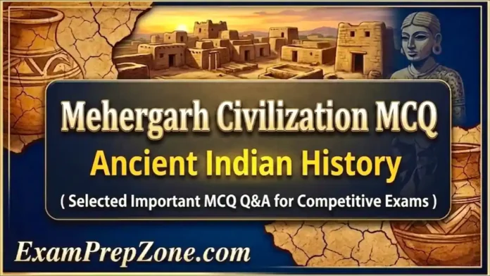 Mehergarh Civilization MCQ - Ancient Indian History MCQ