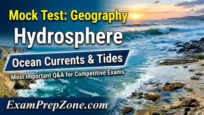 Hydrosphere - Ocean Currents and Tides Mock Test - Geography Mock Test